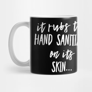 It Rubs the Hand Sanitizer on its Skin Mug